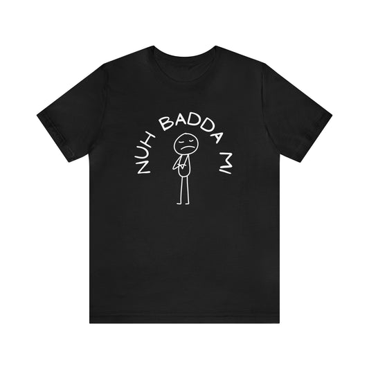 Nuh Badda Mi - Unisex Jersey Short Sleeve Tee